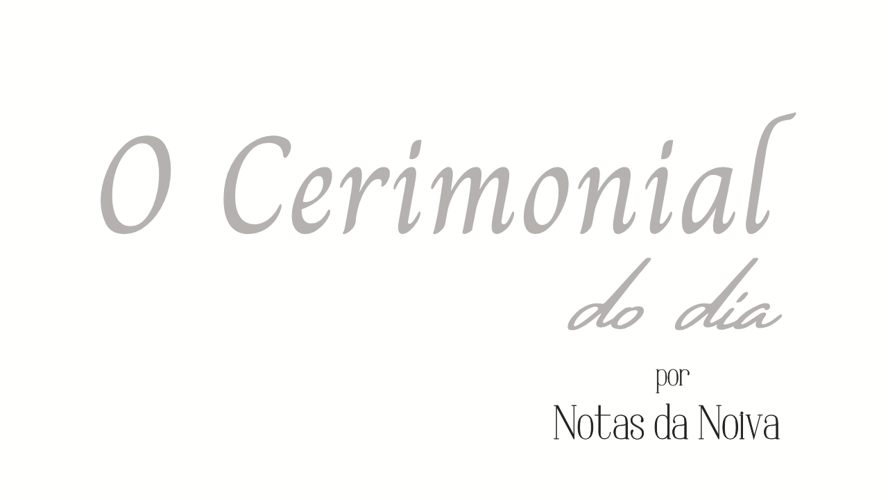 O Cerimonial do Dia por Notas da Noiva